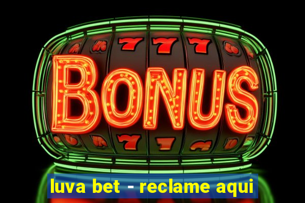 luva bet - reclame aqui