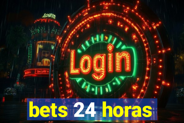 bets 24 horas