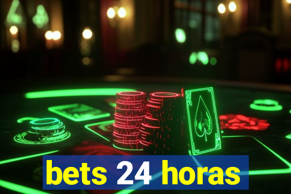 bets 24 horas