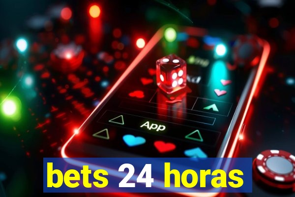 bets 24 horas