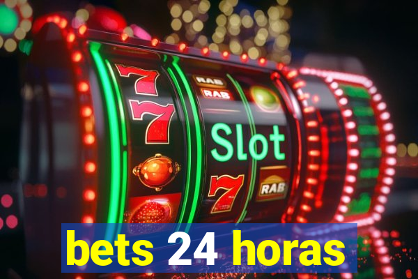 bets 24 horas