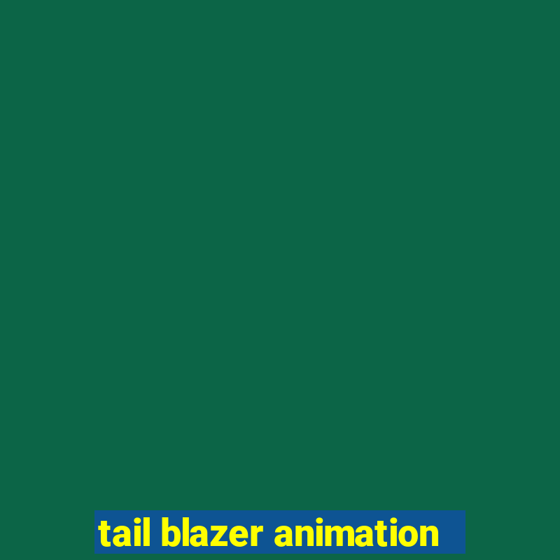 tail blazer animation