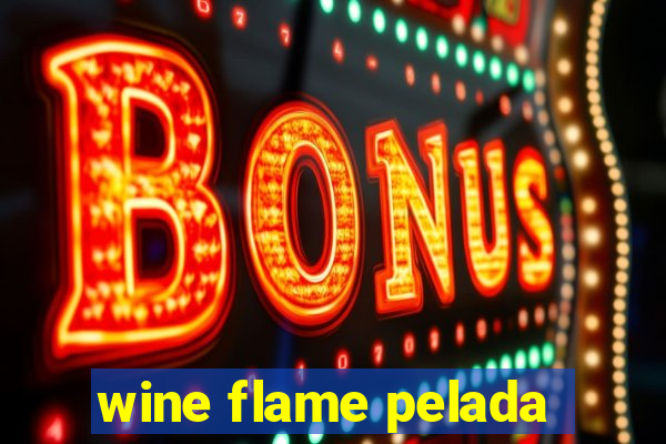 wine flame pelada