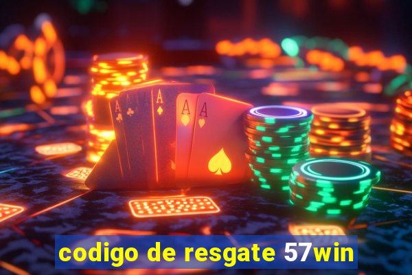 codigo de resgate 57win