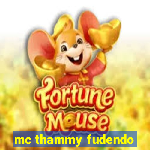 mc thammy fudendo