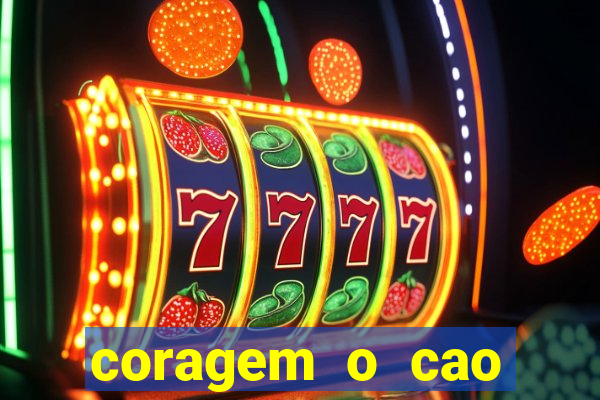 coragem o cao covarde assistir