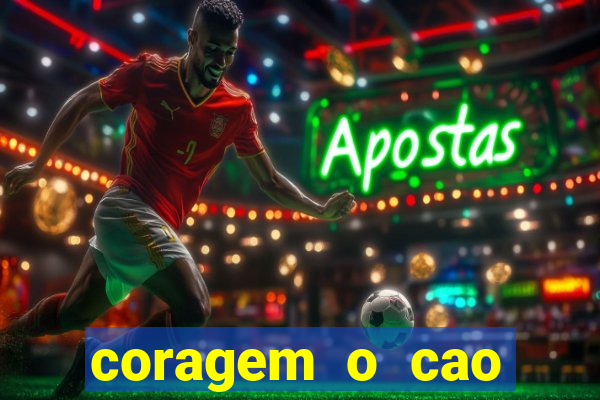 coragem o cao covarde assistir