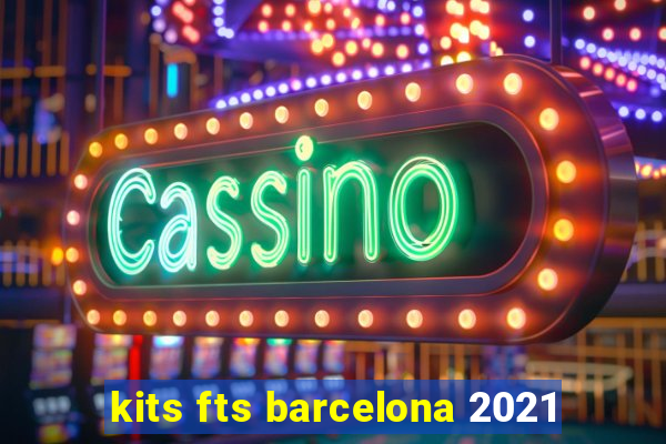 kits fts barcelona 2021