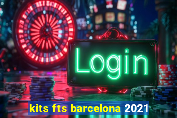 kits fts barcelona 2021