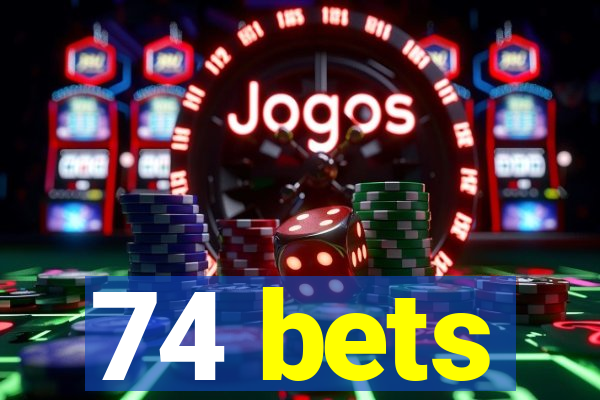 74 bets