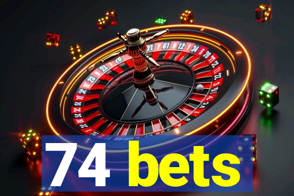 74 bets