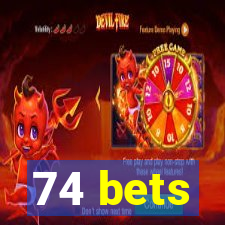 74 bets