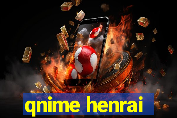 qnime henrai