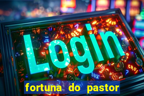 fortuna do pastor cláudio duarte