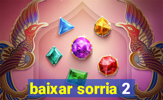 baixar sorria 2