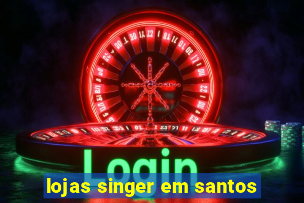 lojas singer em santos