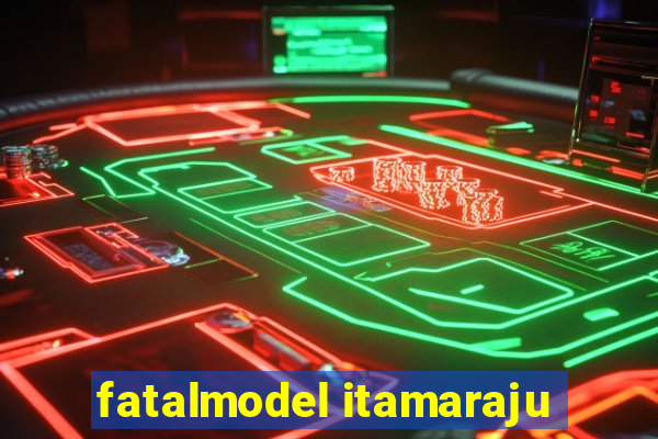 fatalmodel itamaraju