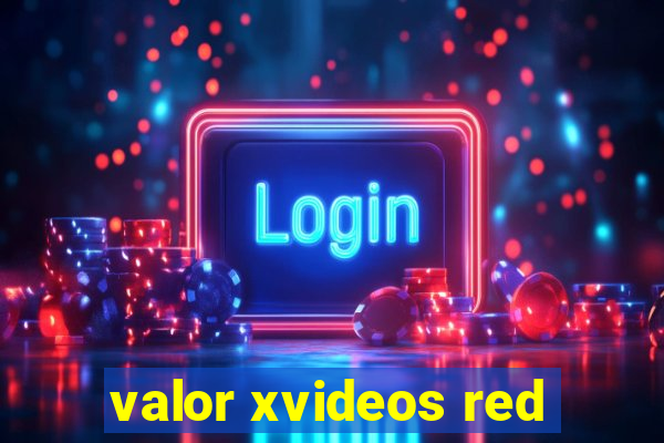 valor xvideos red