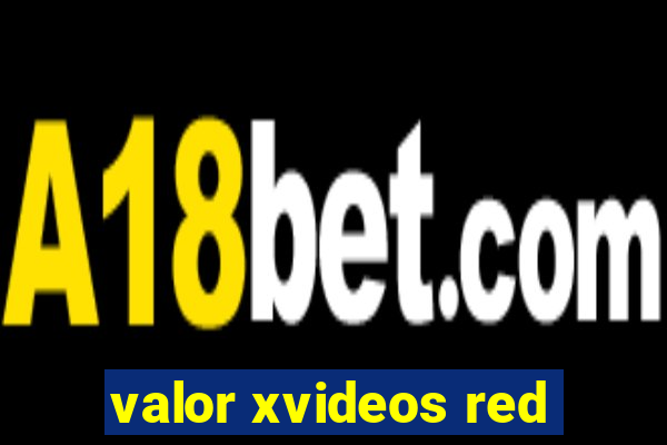 valor xvideos red