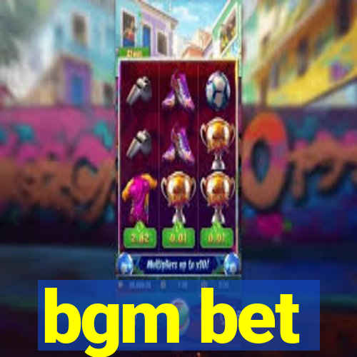 bgm bet