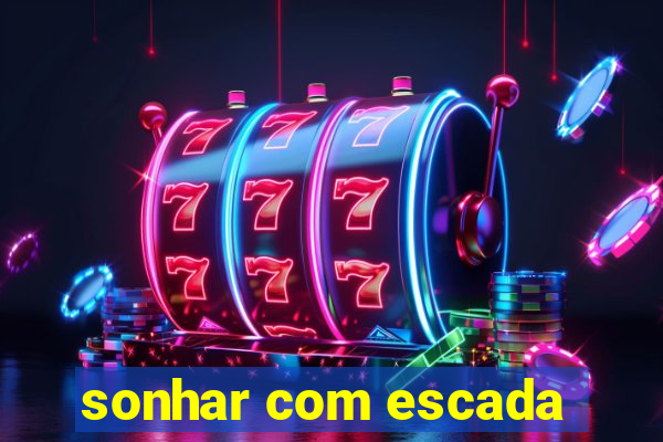 sonhar com escada