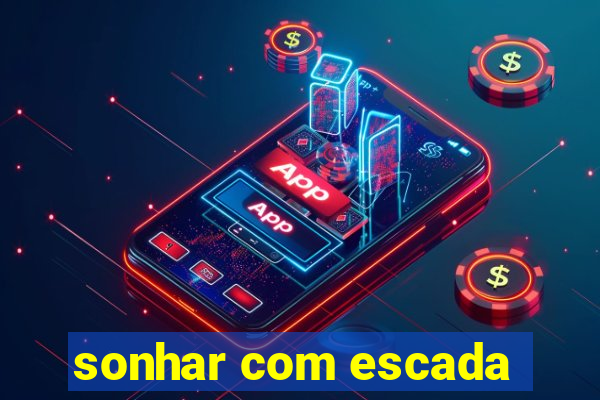 sonhar com escada