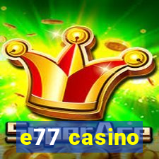 e77 casino