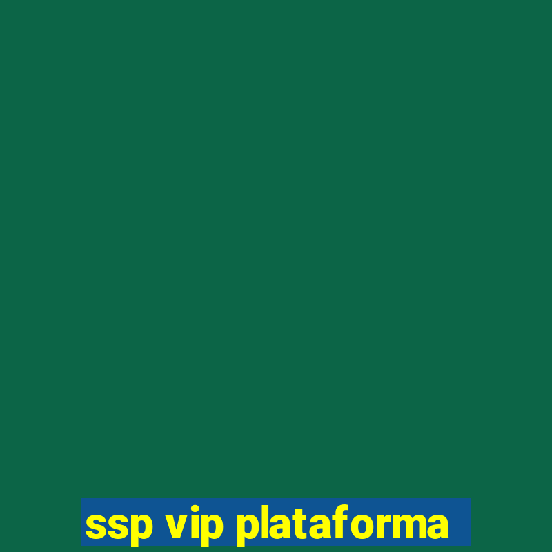 ssp vip plataforma