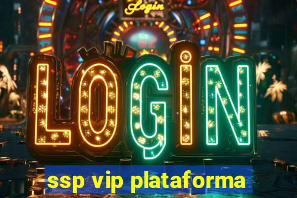 ssp vip plataforma