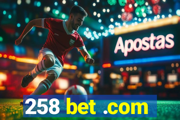 258 bet .com