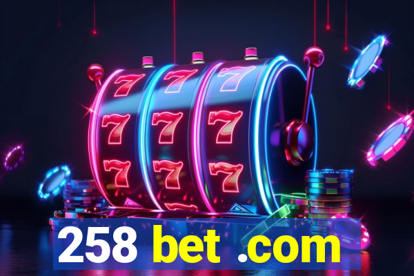 258 bet .com