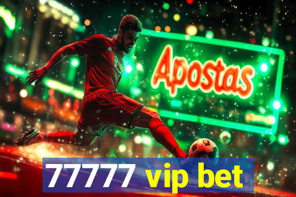 77777 vip bet