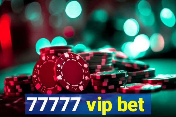 77777 vip bet