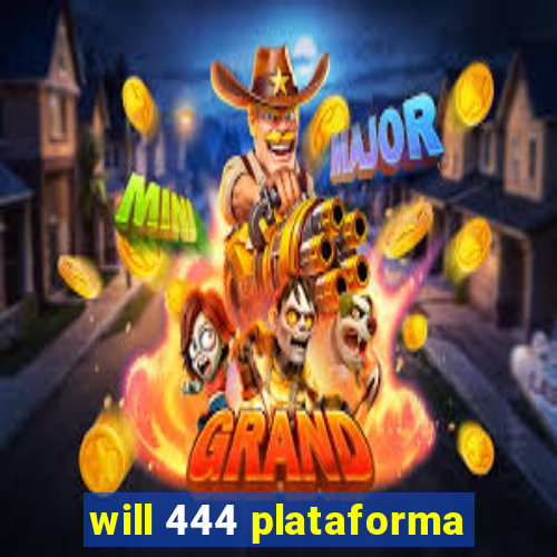 will 444 plataforma