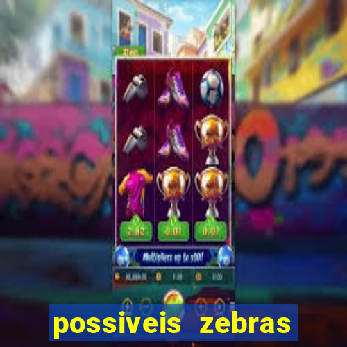 possiveis zebras futebol hoje