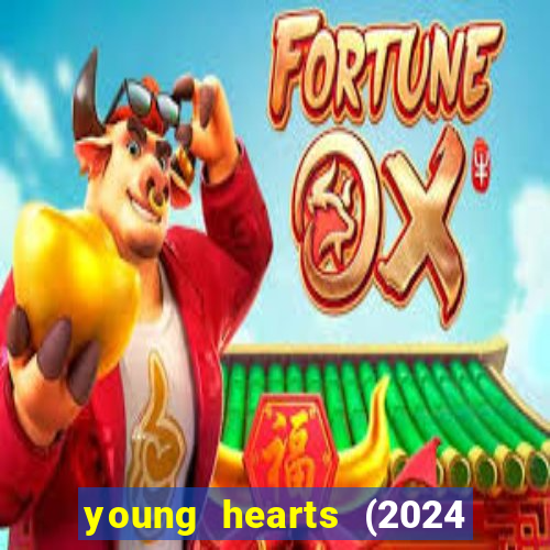 young hearts (2024 assistir online gratis)