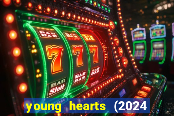 young hearts (2024 assistir online gratis)