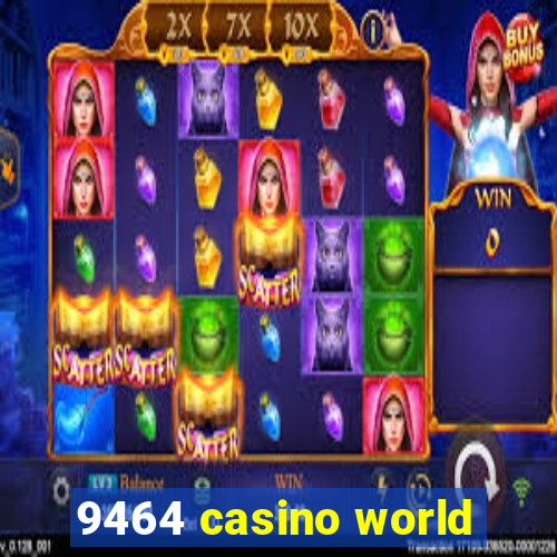 9464 casino world