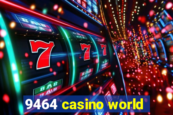 9464 casino world