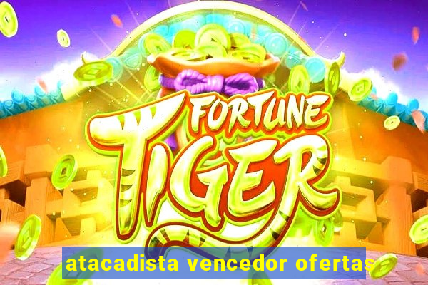 atacadista vencedor ofertas