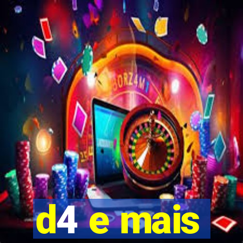 d4 e mais