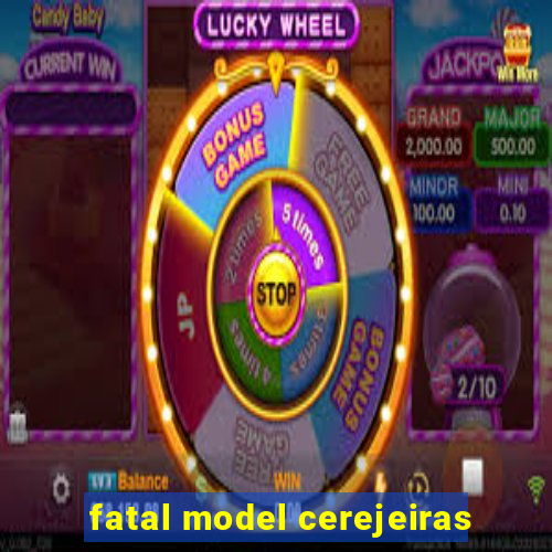 fatal model cerejeiras