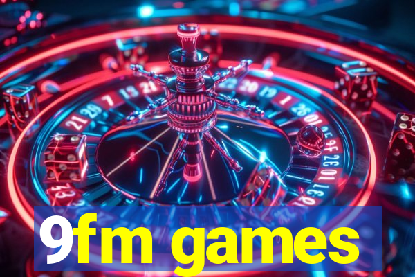 9fm games