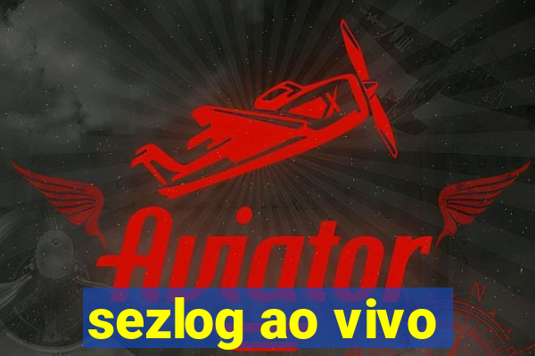 sezlog ao vivo