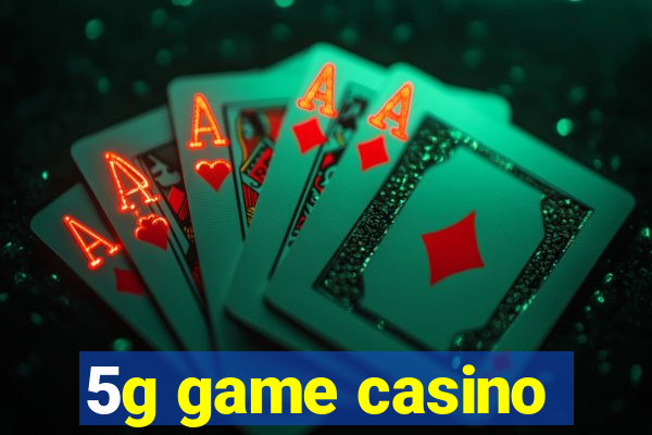 5g game casino