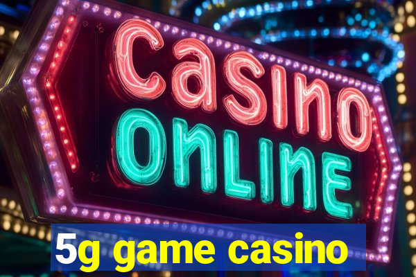 5g game casino