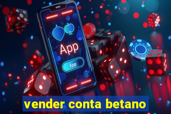 vender conta betano