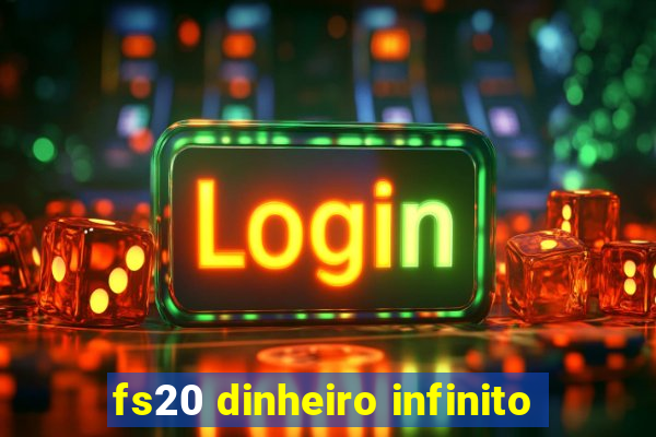 fs20 dinheiro infinito