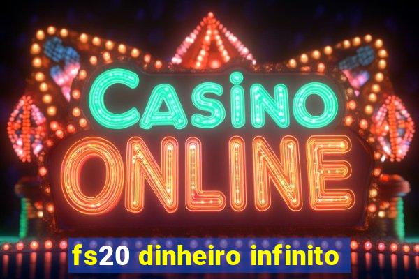 fs20 dinheiro infinito