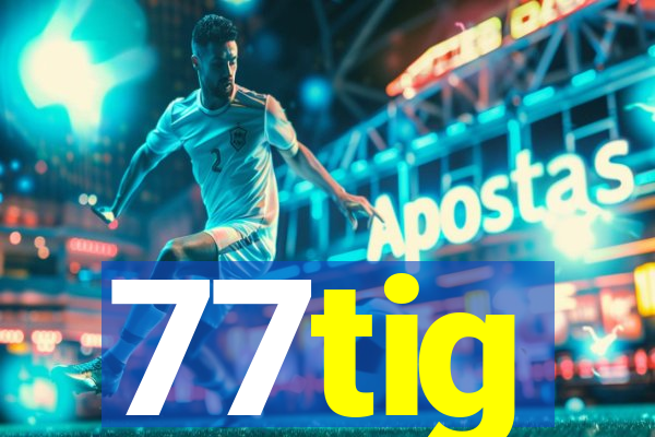 77tig